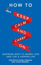 How to Keep Calm and Carry On Inspiring ways to worry less and live a happier li...
