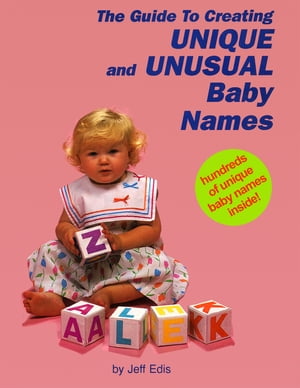 The Guide To Creating Unique and Unusual Baby Names