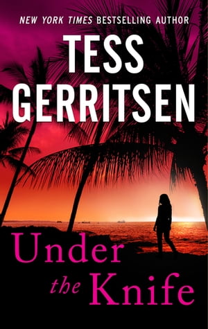 Under The Knife【電子書籍】[ Tess Gerritsen ]