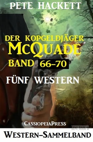 Der Kopfgeldj?ger McQuade, Band 66-70: F?nf Western【電子書籍】[ Pete Hackett ]