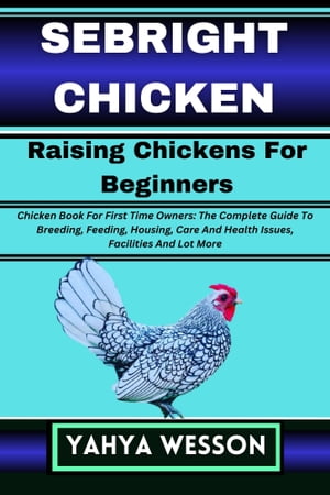 SEBRIGHT CHICKEN Raising Chickens For Beginners