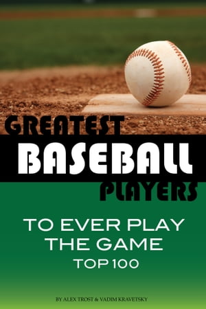 Greatest Baseball Players to Ever Play the Game Top 100
