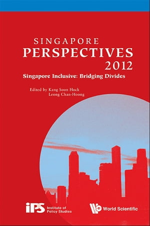 Singapore Perspectives 2012 - Singapore Inclusive: Bridging Divides