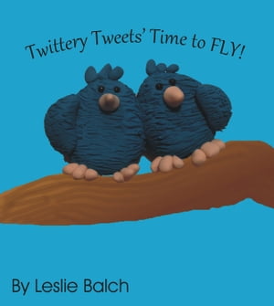 Twittery Tweets, Time to Fly【電子書籍】[ Leslie Balch ]