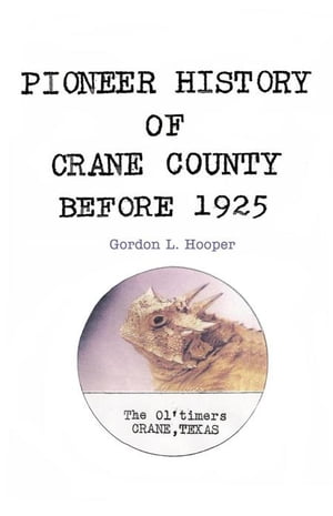 Pioneer History of Crane County Before 1925Żҽҡ[ Gordon L. Hooper ]