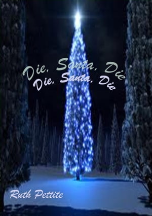 Die, Santa, Die【電子書籍】[ Ruth Pettite ]