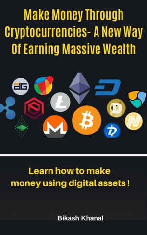 Make Money Through Cryptocurrencies - A New Way Of Earning Massive Wealth