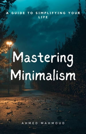 Mastering Minimalism【電子書籍】 AHMED MAHMOUD