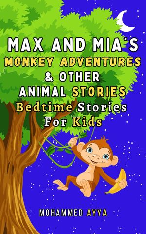 Max and Mia's Monkey Adventures and Other Animal S