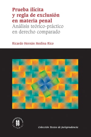 Prueba il?cita y regla de exclusi?n en materia penalAn?lisis te?rico-pr?ctico en derecho comparado【電子書籍】[ Ricardo Hern?n Medina Rico ]