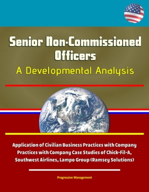 ŷKoboŻҽҥȥ㤨Senior Non-Commissioned Officers: A Developmental Analysis - Application of Civilian Business Practices with Company Case Studies of Chick-Fil-A, Southwest Airlines, Lampo Group (Ramsey SolutionsŻҽҡ[ Progressive Management ]פβǤʤ742ߤˤʤޤ