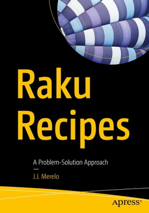 Raku Recipes A Problem-Solution ApproachŻҽҡ[ J.J. Merelo ]