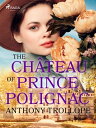 The Ch teau of Prince Polignac【電子書籍】 Anthony Trollope