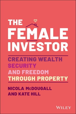 The Female Investor #1 Award Winner: Creating Wealth, Security, and Freedom through Property
