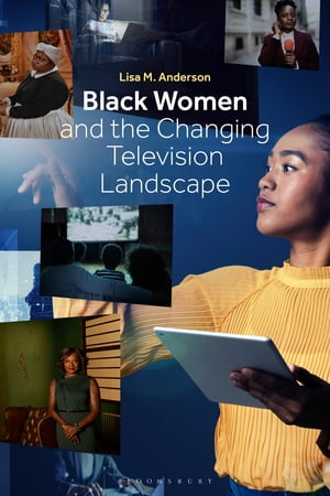 Black Women and the Changing Television Landscape【電子書籍】[ Dr. Lisa M. Anderson ]