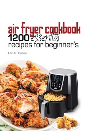 Air Fryer Cookbook: 1200 Essential Recipes for Beginners