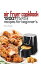 Air Fryer Cookbook: 1200 Essential Recipes for Beginners Make Cooking Fun and Easy with Quick, Healthy, and Delicious Meals for Every Occasion!Żҽҡ[ F. Hossen ]