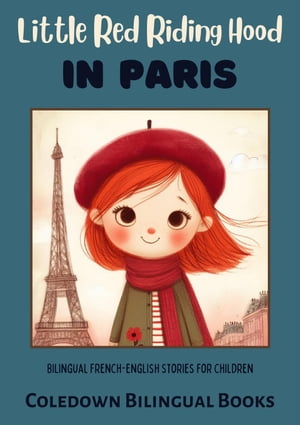 Little Red Riding Hood in Paris: Bilingual French-English Stories for Children【電子書籍】 Coledown Bilingual Books