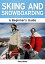 Skiing and Snowboarding: A Beginner's Guide