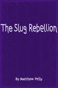 The Slug Rebellion