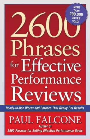 2600 Phrases for Effective Performance Reviews Ready-to-Use Words and Phrases That Really Get Results