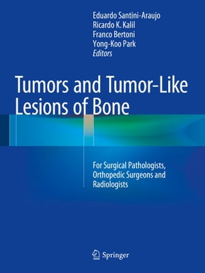 Tumors and Tumor-Like Lesions of Bone For Surgical Pathologists, Orthopedic Surgeons and Radiologists