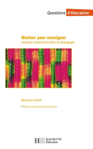 Motiver pour enseigner - Analyse transactionnelle et p?dagogie Analyse transactionnelle et p?dagogie