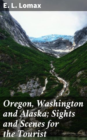 ŷKoboŻҽҥȥ㤨Oregon, Washington and Alaska; Sights and Scenes for the Tourist Exploring the Majestic Landscapes and Cultural Heritage of the Pacific NorthwestŻҽҡ[ E. L. Lomax ]פβǤʤ150ߤˤʤޤ