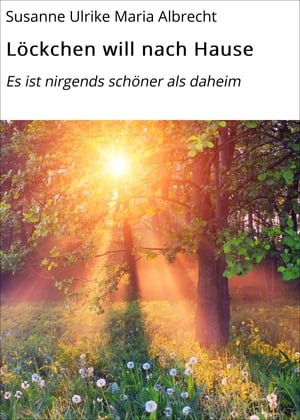 L?ckchen will nach Hause Es ist nirgends sch?ner als daheim【電子書籍】[ Susanne Ulrike Maria Albrecht ]