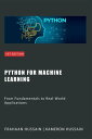 Python for Machine Learning: From Fundamentals to Real-World Applications【電子書籍】 Kameron Hussain