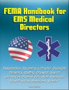 FEMA Handbook for EMS Medical Directors: Stakeholders, Becoming a Director, Oversight, Dynamics, Staffing, Dispatch, Search and Rescue, Hazmat, Education, Standards, Best Practices, Ambulance Service【電子書籍】 Progressive Management