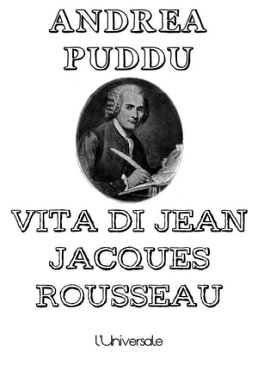 Vita di Jean Jacques Rousseau【電子書籍】[ Andrea Puddu ]