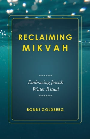 Reclaiming Mikvah Embracing Jewish Water Ritual