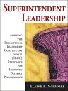 Superintendent Leadership Applying the Educational Leadership Constituent Council Standards for Improved District Performance【電子書籍】 Elaine L. Wilmore