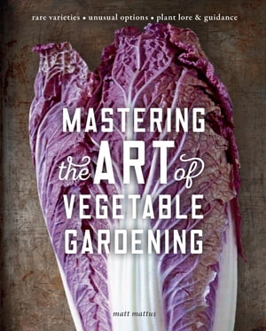 Mastering the Art of Vegetable Gardening