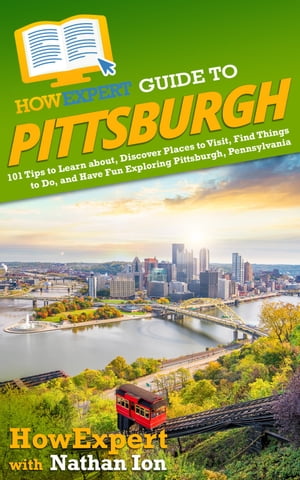 HowExpert Guide to Pittsburgh, Pennsylvania 101 Tips to Learn the History, Discover the Best Places to Visit, Eat Great Food, and Have Fun Exploring Pittsburgh, Pennsylvania【電子書籍】[ HowExpert ]