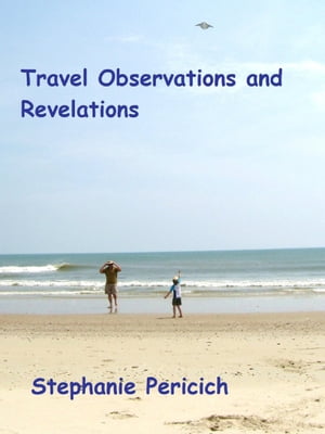 Travel Observations and Revelations【電子書籍】[ Stephanie Pericich ]