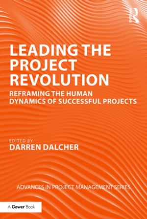 Leading the Project Revolution Reframing the Human Dynamics of Successful ProjectsŻҽҡ