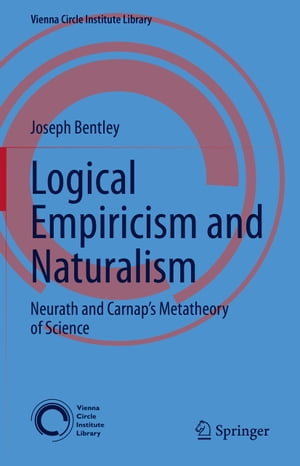 Logical Empiricism and Naturalism Neurath and Carnap’s Metatheory of Science【電子書籍】 Joseph Bentley