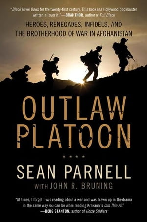 Outlaw Platoon Heroes, Renegades, Infidels, and the Brotherhood of War in AfghanistanŻҽҡ[ Sean Parnell ]