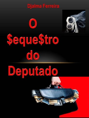 O SEQUESTRO DO DEPUTADO