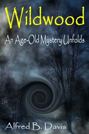 Wildwood: An Age Old Mystery Unfolds【電子書籍】[ Alfred Davis ]