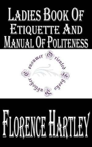 Ladies' Book of Etiquette, and Manual of Politeness