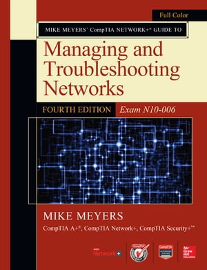 Mike Meyers CompTIA Network Guide to Managing and Troubleshooting Networks, Fourth Edition (Exam N10-006)【電子書籍】 Mike Meyers