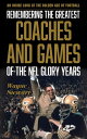 Remembering the Greatest Coaches and Games of the NFL Glory Years An Inside Look at the Golden Age of Football【電子書籍】[ Wayne Stewart ]