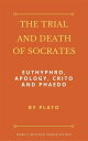 The Trial and Death of Socrates: Euthyphro, Apology, Crito and Phaedo【電子書籍】 Plato