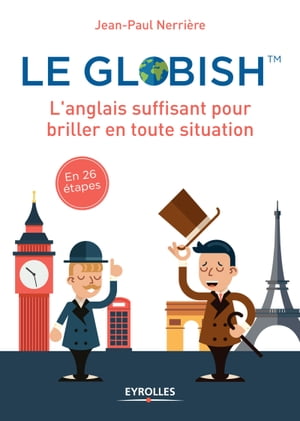 Le globish L'anglais suffisant pour briller en toutes situation - En 26 ?tapes