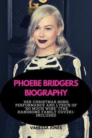 PHOEBE BRIDGERS BIOGRAPHY Her Christmas Song Performance and Lyrics of “So Much Wine” (The Handsome Family Cover)-Included