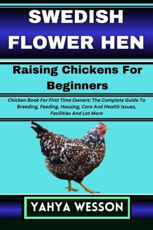 SWEDISH FLOWER HEN Raising Chickens For Beginners
