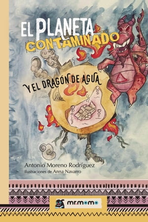 El planeta contaminado y el drag?n de agua【電子書籍】[ Antonio Moreno Rodr?guez ]